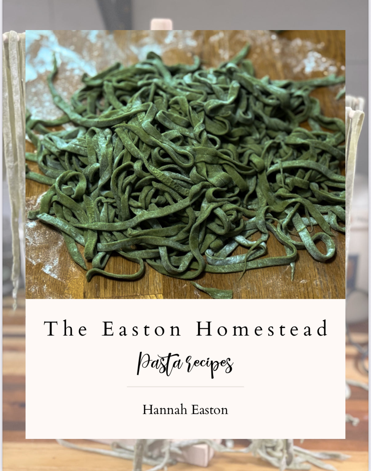 The Easton Homestead Pasta Recipes Digital Cookbook