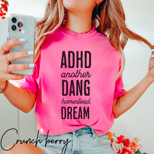 ADHD another dang homestead dream t shirt