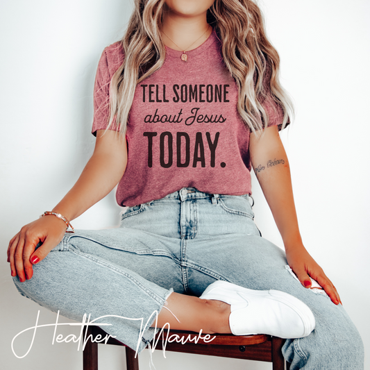 Tell someone about Jesus today t shirt
